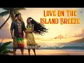 Lagu Love on the Island Breeze | Polynesian Reggae Love Song (Official Video)