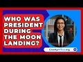 Lagu Who Was President During The Moon Landing? - CountyOffice.org