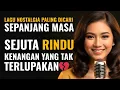 Download Lagu Sejuta Rindu 💔 Lagu Nostalgia Sedih Paling Dicari 2025 | Kenangan Menyentuh Hati Sepanjang Masa 😭🎶