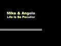 Life is So Peculiar, Mike & Angelo