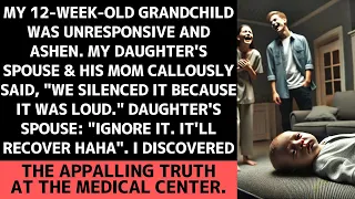 My son-in-law and his mother disregarded my unresponsive grandchild. However, at the medical center.