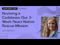 Jenn Robison - Reviving a Codebase Our 3-Week React Native Rescue Mission Chain React 2023