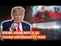 Lagu Israel-Arab Sarankan Trump Tunda Serangan ke Iran, Ada Apa?
