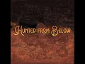 Hunted From Below