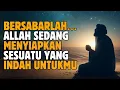 Bersabarlah… Allah Sedang Menyiapkan Sesuatu yang Indah Untukmu. | Suara Hikmah