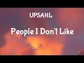 Download Lagu UPSAHL - People I Don't Like (Lyrics)