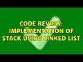 Code Review Implementation of Stack using Linked List 3 Solutions