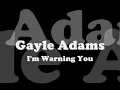 Gayle Adams - I'm Warning You