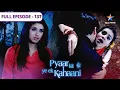 Download Lagu Pyaar Kii Ye Ek Kahaani | Abhay kaise bachayega Piya ko? | FULL EPISODE 137