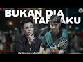 BUKAN DIA TAPI AKU - TRI SUAKA ft ADLANI RAMBE