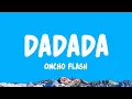 Lagu DADADA - Oncho Flash (Lyrics)