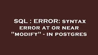 SQL ERROR syntax error at or near modify - in postgres