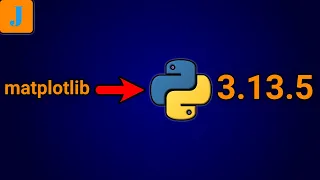 How To Install matplotlib in Python 3 13 5
