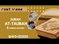 Download Lagu MUROTTAL FULL SURAH AT TAUBAH  | IRAMA ROST - KAMILIN SASTORO