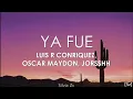 Oscar Maydon, Luis R Conriquez, Jorsshh - Ya Fue (Letra)
