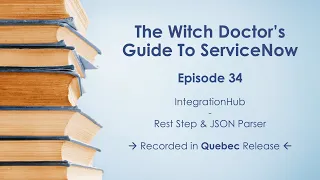 Episode 34 - Rest Step JSON Parser in ServiceNow IntegrationHub