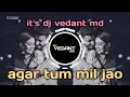 Download Lagu agar tum mil jao dj remix dj vedant md