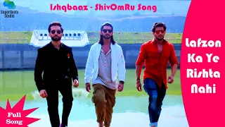 lafzon ka ye rishta nahi full song ishqbaaz shivomru song