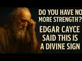 Download Lagu Do you have no more strength Edgar Cayce said this is a divine sign
