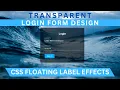 Transparent Login Form with floating Placeholder Text - Pure CSS Label Slide Up on Focus