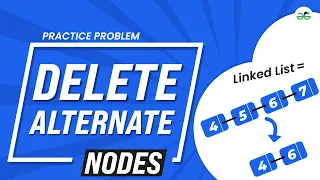 Delete alternate node School Practice Problem GeeksforGeeks School