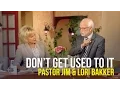 Don t Get Used to It - Pastor Jim Lori Bakker