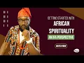 African Spirituality 101 How To Get Started - An Ifa Perspective