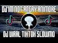 DJ IM NOT ANGRY ANIMORE X SIAP KAN MENTAL KALIAN SLOW BASS MASHUP VIRAL TIKTOK 2021