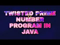 Twisted prime number program in JAVA Emirp number program