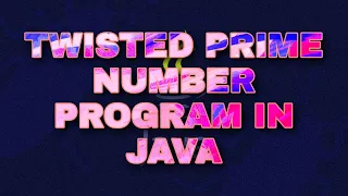 Twisted prime number program in JAVA Emirp number program