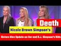 Nicole Brown Simpson s Sisters Give Update on Her and O J Simpson s Kids and React to His Death