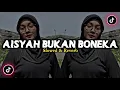Download Lagu DJ Aisyah Bukan Boneka - ( Slowed \u0026 Reverb ) 🎶