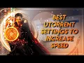 BEST UTORRENT SETTINGS TO INCREASE SPEED 2022