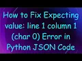 How to Fix Expecting value line 1 column 1 char 0 Error in Python JSON Code