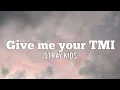 Download Lagu STRAY KIDS-GIVE ME YOUR TMI (lyrics)