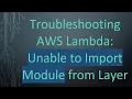 Troubleshooting AWS Lambda Unable to Import Module from Layer