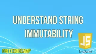 Understand String Immutability JavaScript Tutorial FreeCodeCamp