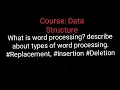 What is word processing describe about types of word processing Insertion Deletion