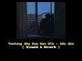 Lagu Tentang Aku Kau Dan Dia - Ndx Aka ( Slowed \u0026 Reverb )