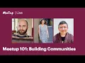 Recording Meetup 101 Building Communities