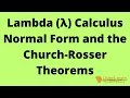 Lambda calculus normal form and the Church-Rosser theorems