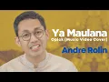 Download Lagu Ya Maulana - Opick | Andre Rolin (Video Music Cover)