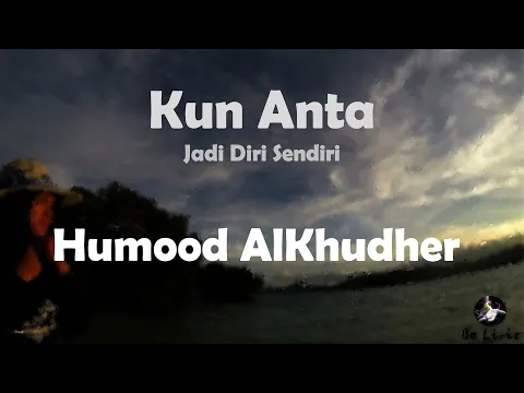 Download MP3 Kun Anta  Jadi (Diri Sendiri) Humood AlKhudher Lirik dan Artinya