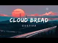 Download Lagu Cloud Bread - by Gustixa (Lyrics)