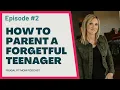 How to Parent a Forgetful Teenager FFM Podcast Episode 2