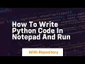 how to write python code in notepad and run