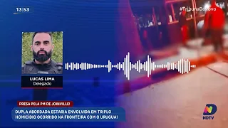 Dupla presa em Joinville é suspeita de triplo homicídio na fronteira com o Uruguai