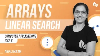 ARRAYS Linear Search 3 Types of Programs using Linear Search ICSE Comp App Anjali Ma am