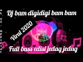 Download Lagu dj bam digi digi bam bam full bass remixer jedag jedug || viral 2020 tik tod song-ong