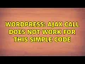 Wordpress Ajax call does not work for this simple code